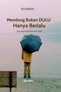 Mendung bukan dulu hanya berlalu; saat-saat ini aku takut turun hujan