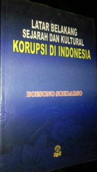 Latar belakang sejarah dan kultural korupsi di Indonesia