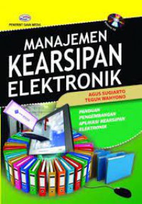 Manajemen Kearsipan Elektronik; Panduan Pengembangan Aplikasi Kearsipan Elektronik