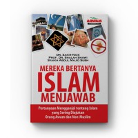 Mereka Bertanya ISLAM menjawab; Pertanyaan  mengganjal tentang Islam yang sering diajukan orang awan dan orang Non-Muslim