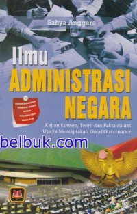 Ilmu Administrasi Negara: Kajian Konsep, Teori, dan Fakta Dalam Upaya Menciptakan Good Governance