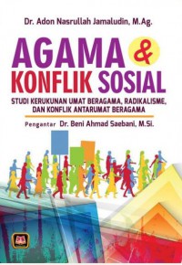 Agama dan Konflik Sosial; Studi Kerukunan Umat Beragama, Radikalisme, dan Konflik Antarumat Beragama