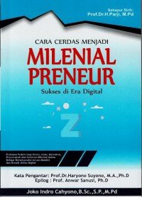 Cara Cerdas Menjadi Milenial Preneur; Sukses di Era Digital; Pedoman Praktis Bagi Dosen, Guru, Instruktur, Penceramah dan Generasi Milenial dalam Belajar Berwirausaha secara Mandiri dan Kreatif di Era Digital