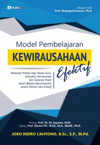 Model Pembelajaran Kewirausahaan Efektif; Pedoman Praktis Bagi Dosen, Guru, Instruktur, Penceramah dan Generasi Muda dalam Belajar Berwirausaha secara Mandiri dan Kreatif.