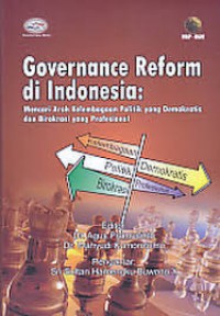 Governance Reform di Indonesia : Mencari arah Kelambagaan Politik Yang Demokratris  dan Birokrasi yang Profesional