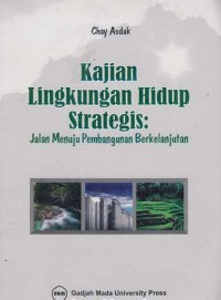 Kajian lingkungan hidup strategis : Jalan menuju pembangunan berkelanjutan