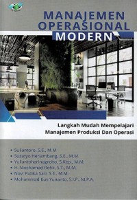 MANAJEMEN OPERASIONAL MODERN; Langkah Mudah Mempelajari Manajemen Produksi Dan Operasi