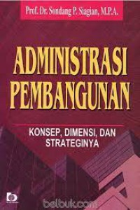 Administrasi Pembagunan :konsep Dimensi, dan, Strateginya