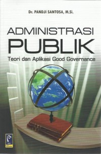Administrasi publik: Teori dan aplikasi good governance