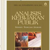 Analisis Kebijakan Publik: Konsep, Teori dan Aplikasi