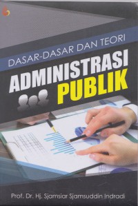 Dasar dasar dan teori Administrasi Publik