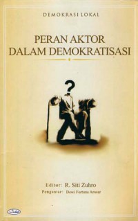 Demokrasi Lokal; Peran Aktor dalam Demokratisasi