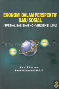Ekonomi dalam perspektif ilmu sosial; spesialisasi dan konvergensi ilmu