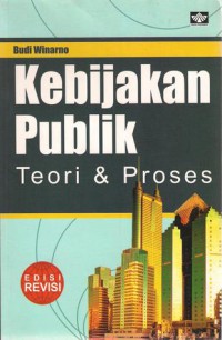 Kebijakan Publik: Teori Dan Proses