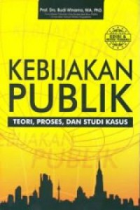 Kebijakan Publik: Teori, Proses dan Studi Kasus