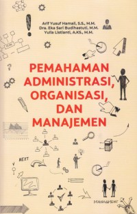 Pemahaman Administrasi, Organisasi, dan Manajemen