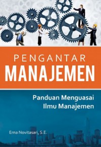 pengantar Manajemen; panduan menguasai ilmu manajemen