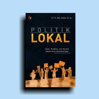 Politik Lokal; Aktor, problem, dan konflik dalam arus demokratisasi