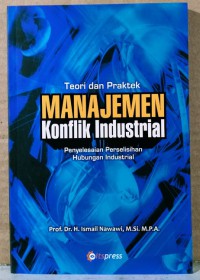 Manajemen konflik industrial: Teori dan praktek penyelesaian perselisihan hubungan industrial