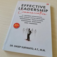 Effective Leadership Communication; 21 Inspirasi Komunikasi yang Efektif untuk Mencapai Kesepakatan, Persetujuan, Dukungan, Komitmen, dan Tindakan