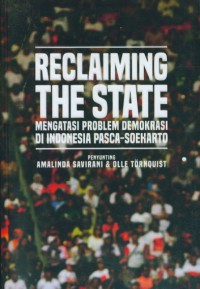 Reclaiming the State : Mengatasi Problem Demokrasi di Indonesia Pasca-Soeharto
