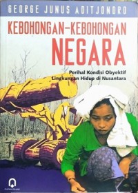 Kebohongan-Kebohongan Negara : Perihal Kondisi Obyektif Lingkungan Hidup di Nusantara