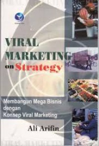 Viral marketing on strategy: membangun mega bisnis dengan konsep viral marketing