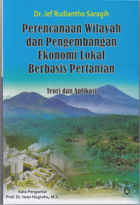 Perencanaan Wilayah dan Pengembangan Ekonomi Lokal Berbasis Pertanian; Teori dan Aplikasi