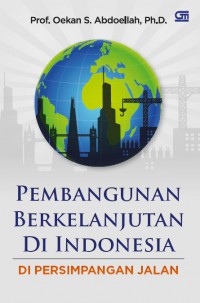 Pembangunan Berkelanjutan di Indonesia di Persimpangan Jalan