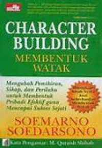 Character Building; Mengubah Pemikiran, Sikap, dan Perilaku untuk Membentuk Pribadi Guna Mencapai Sukses Sejati