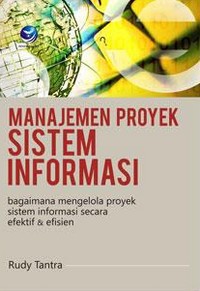 Manajemen Proyek Sistem Informasi; bagaimana mengelola proyek sistem informasi secara efektif dan efisien