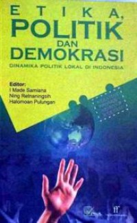 Etika politik dan demokrasi: Dinamika politik lokal di Indonesia