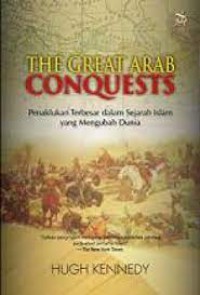 The Great Arab Conquests; Penaklukan Terbesar dalam Sejarah Islam yang Mengubah Dunia